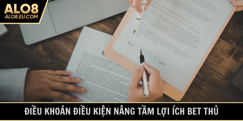 Điều khoản điều kiện nâng tầm lợi ích bet thủ